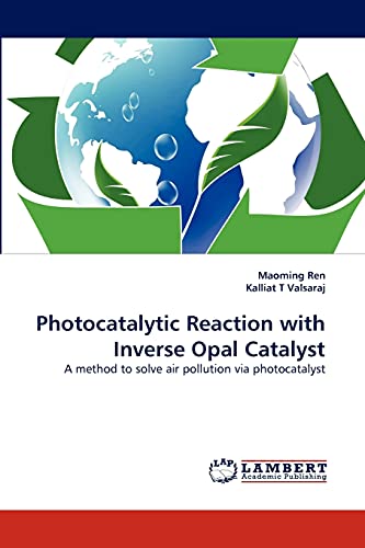 Stock image for Photocatalytic Reaction with Inverse Opal Catalyst: A method to solve air pollution via photocatalyst for sale by Lucky's Textbooks