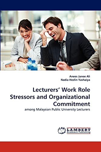 Stock image for Lecturers' Work Role Stressors and Organizational Commitment: among Malaysian Public University Lecturers for sale by Lucky's Textbooks