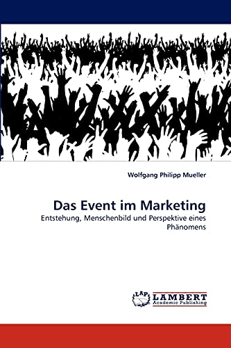 Imagen de archivo de Das Event im Marketing: Entstehung, Menschenbild und Perspektive eines Phnomens (German Edition) a la venta por Lucky's Textbooks