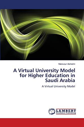 Stock image for A Virtual University Model for Higher Education in Saudi Arabia: A Virtual University Model for sale by Lucky's Textbooks