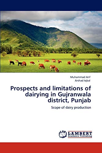 Stock image for Prospects and limitations of dairying in Gujranwala district, Punjab: Scope of dairy production for sale by Lucky's Textbooks