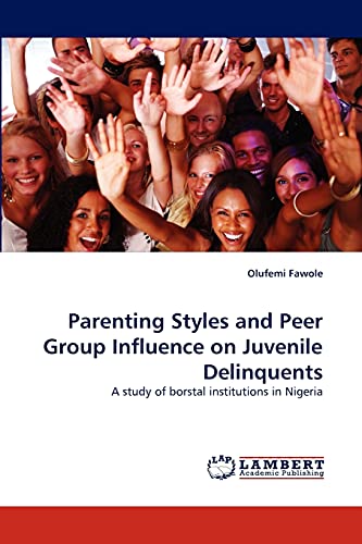 Parenting Styles and Peer Group Influence on Juvenile Delinquents: A study of borstal institutions in Nigeria - Olufemi Fawole