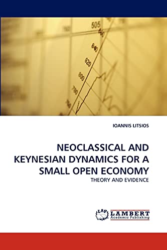 9783843379809: NEOCLASSICAL AND KEYNESIAN DYNAMICS FOR A SMALL OPEN ECONOMY: THEORY AND EVIDENCE