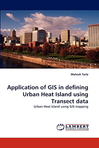 Stock image for Application of GIS in defining Urban Heat Island using Transect data: Urban Heat Island using GIS mapping for sale by Lucky's Textbooks