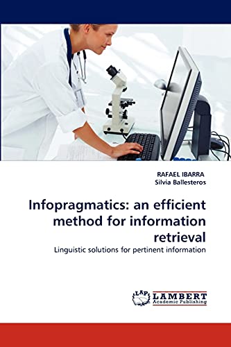9783843380201: Infopragmatics: an efficient method for information retrieval: Linguistic solutions for pertinent information