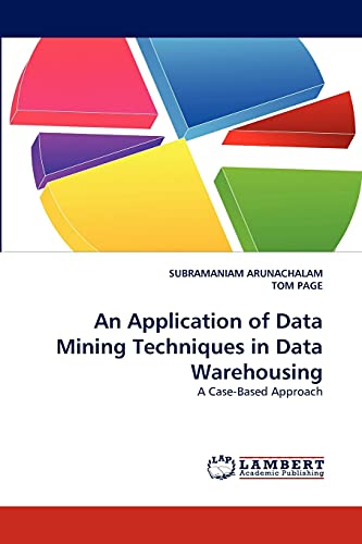 Stock image for An Application of Data Mining Techniques in Data Warehousing: A Case-Based Approach for sale by Lucky's Textbooks