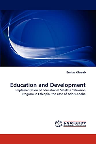9783843380393: Education and Development: Implementation of Educational Satellite Television Program in Ethiopia, the case of Addis Ababa