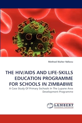 Stock image for THE HIVAIDS AND LIFESKILLS EDUCATION PROGRAMME FOR SCHOOLS IN ZIMBABWE A Case Study Of Primary Sschools In The Lupane Area Development Programme for sale by PBShop.store US