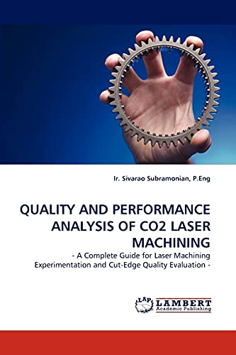 Stock image for QUALITY AND PERFORMANCE ANALYSIS OF CO2 LASER MACHINING: - A Complete Guide for Laser Machining Experimentation and Cut-Edge Quality Evaluation - for sale by Lucky's Textbooks