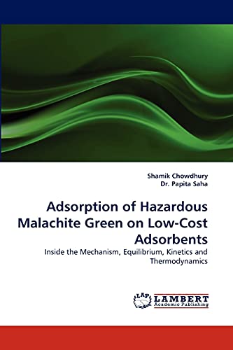 Stock image for Adsorption of Hazardous Malachite Green on Low-Cost Adsorbents: Inside the Mechanism, Equilibrium, Kinetics and Thermodynamics for sale by Lucky's Textbooks