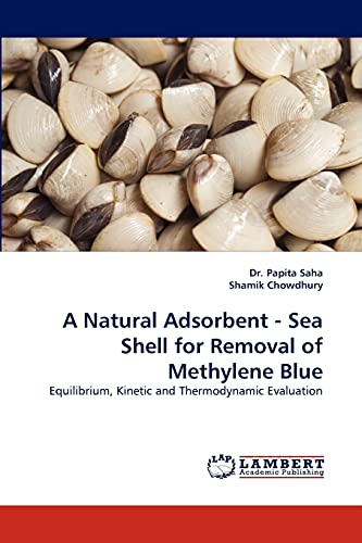 9783843382076: A Natural Adsorbent - Sea Shell for Removal of Methylene Blue: Equilibrium, Kinetic and Thermodynamic Evaluation