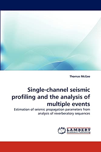 9783843382298: Single-channel seismic profiling and the analysis of multiple events: Estimation of seismic propagation parameters from analysis of reverberatory sequences