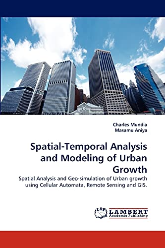 Beispielbild fr Spatial-Temporal Analysis and Modeling of Urban Growth: Spatial Analysis and Geo-simulation of Urban growth using Cellular Automata, Remote Sensing and GIS. zum Verkauf von Lucky's Textbooks