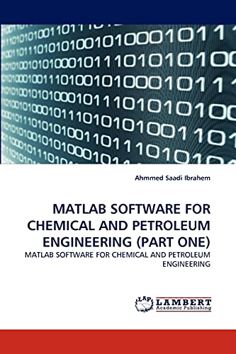 Stock image for MATLAB SOFTWARE FOR CHEMICAL AND PETROLEUM ENGINEERING (PART ONE): MATLAB SOFTWARE FOR CHEMICAL AND PETROLEUM ENGINEERING for sale by Lucky's Textbooks