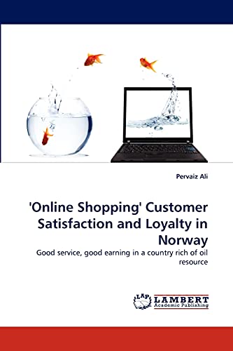 9783843383769: 'Online Shopping' Customer Satisfaction and Loyalty in Norway: Good service, good earning in a country rich of oil resource