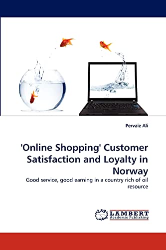 Stock image for Online Shopping' Customer Satisfaction and Loyalty in Norway: Good service, good earning in a country rich of oil resource for sale by Lucky's Textbooks