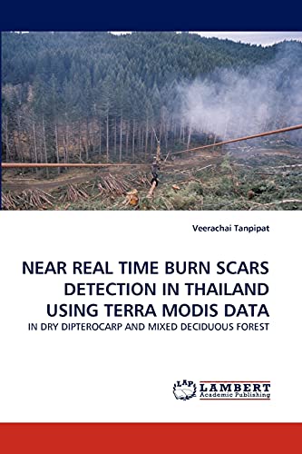 Stock image for Near Real Time Burn Scars Detection in Thailand Using Terra Modis Data: In Dry Dipterocarp and Mixed Deciduous Forest for sale by Lucky's Textbooks