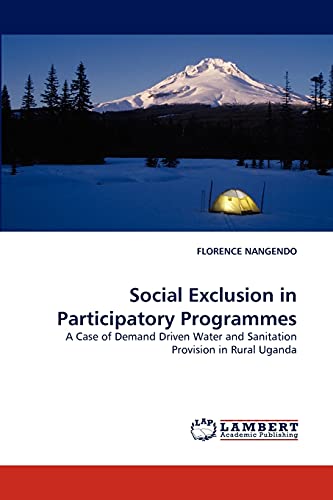 Social Exclusion in Participatory Programmes : A Case of Demand Driven Water and Sanitation Provision in Rural Uganda - Florence Nangendo