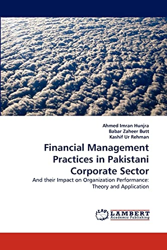 9783843384537: Financial Management Practices in Pakistani Corporate Sector: And their Impact on Organization Performance: Theory and Application