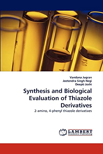 Stock image for Synthesis and Biological Evaluation of Thiazole Derivatives: 2-amino, 4-phenyl thiazole derivatives for sale by Lucky's Textbooks
