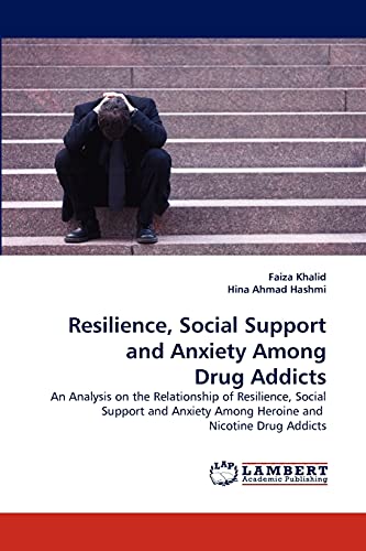 Imagen de archivo de Resilience, Social Support and Anxiety Among Drug Addicts a la venta por Chiron Media