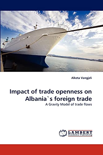 9783843384919: Impact of trade openness on Albania''s foreign trade: A Gravity Model of trade flows