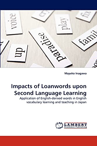 Stock image for Impacts of Loanwords upon Second Language Learning: Application of English-derived words in English vocabulary learning and teaching in Japan for sale by Lucky's Textbooks
