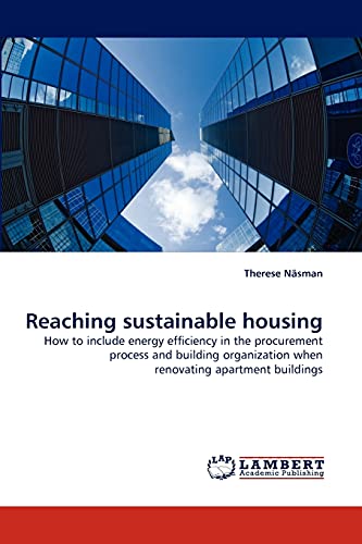 Imagen de archivo de Reaching sustainable housing: How to include energy efficiency in the procurement process and building organization when renovating apartment buildings a la venta por Lucky's Textbooks