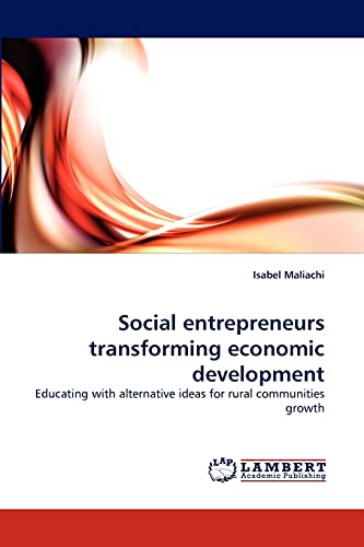 Imagen de archivo de Social entrepreneurs transforming economic development: Educating with alternative ideas for rural communities growth a la venta por More Than Words