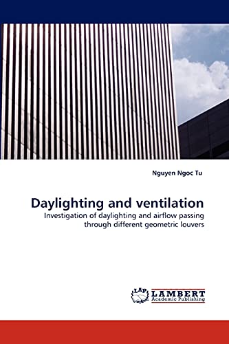 Beispielbild fr Daylighting and ventilation: Investigation of daylighting and airflow passing through different geometric louvers zum Verkauf von Lucky's Textbooks