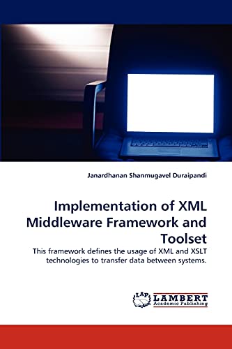 Stock image for Implementation of XML Middleware Framework and Toolset: This framework defines the usage of XML and XSLT technologies to transfer data between systems. for sale by Lucky's Textbooks