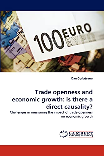 9783843386630: Trade openness and economic growth: is there a direct causality?: Challenges in measuring the impact of trade openness on economic growth