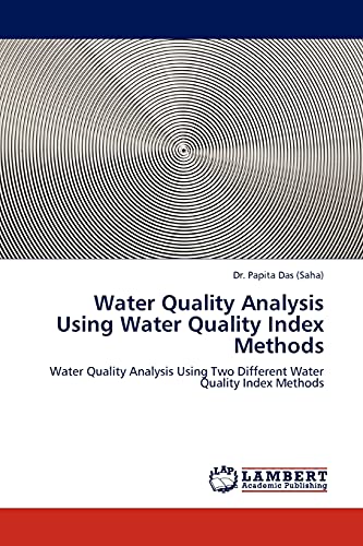 9783843386876: Water Quality Analysis Using Water Quality Index Methods: Water Quality Analysis Using Two Different Water Quality Index Methods