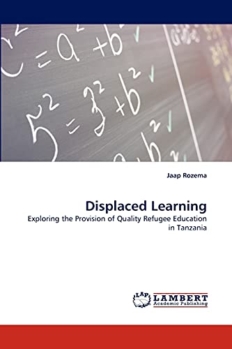 Stock image for Displaced Learning: Exploring the Provision of Quality Refugee Education in Tanzania for sale by Lucky's Textbooks