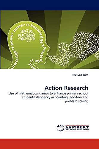 Imagen de archivo de Action Research: Use of mathematical games to enhance primary school students' deficiency in counting, addition and problem solving a la venta por Lucky's Textbooks