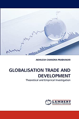 Stock image for GLOBALISATION TRADE AND DEVELOPMENT: Theoretical and Empirical Investigation for sale by Lucky's Textbooks