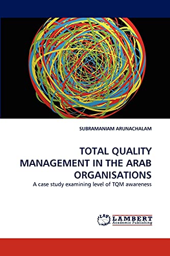 9783843387521: TOTAL QUALITY MANAGEMENT IN THE ARAB ORGANISATIONS: A case study examining level of TQM awareness
