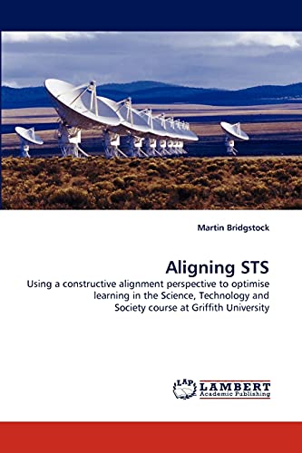 Aligning STS: Using a constructive alignment perspective to optimise learning in the Science, Technology and Society course at Griffith University (9783843388535) by Bridgstock, Martin