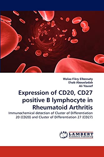 Stock image for Expression of CD20, CD27 positive B lymphocyte in Rheumatoid Arthritis: Immunochemical detection of Cluster of Differentiation 20 (CD20) and Cluster of Differentiation 27 (CD27) for sale by Lucky's Textbooks