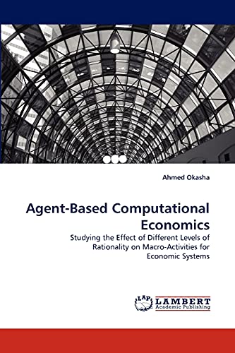 Agent-Based Computational Economics: Studying the Effect of Different Levels of Rationality on Macro-Activities for Economic Systems (9783843389228) by Okasha, Ahmed