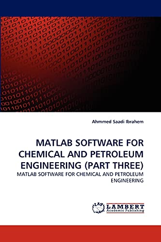 Stock image for MATLAB SOFTWARE FOR CHEMICAL AND PETROLEUM ENGINEERING (PART THREE): MATLAB SOFTWARE FOR CHEMICAL AND PETROLEUM ENGINEERING for sale by Lucky's Textbooks