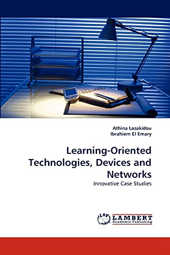 Stock image for Learning-Oriented Technologies, Devices and Networks: Innovative Case Studies for sale by Lucky's Textbooks