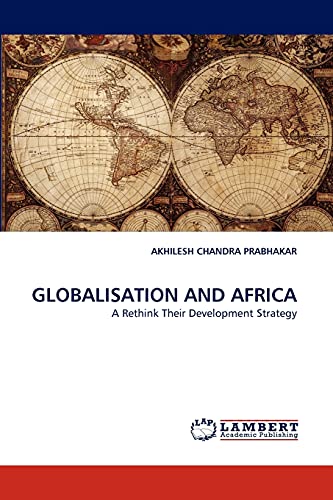 Stock image for GLOBALISATION AND AFRICA: A Rethink Their Development Strategy for sale by Lucky's Textbooks