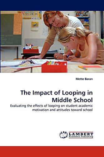 9783843390750: The Impact of Looping in Middle School: Evaluating the effects of looping on student academic motivation and attitudes toward school