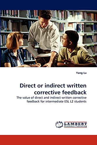 9783843390781: Direct or indirect written corrective feedback: The value of direct and indirect written corrective feedback for intermediate ESL L2 students