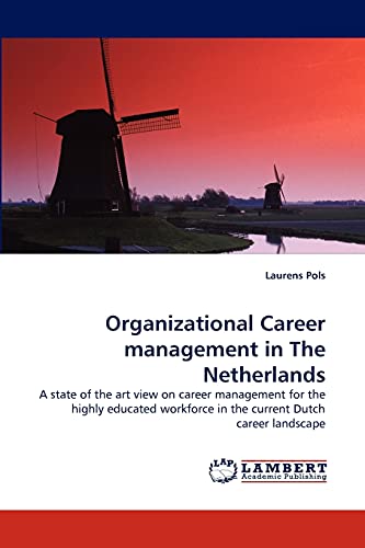 9783843390903: Organizational Career management in The Netherlands: A state of the art view on career management for the highly educated workforce in the current Dutch career landscape