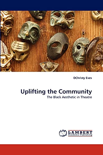 Uplifting the Community : The Black Aesthetic in Theatre - DChristy Eves