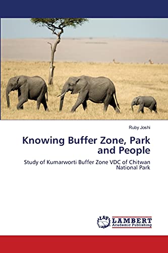 Knowing Buffer Zone, Park and People : Study of Kumarworti Buffer Zone VDC of Chitwan National Park - Ruby Joshi