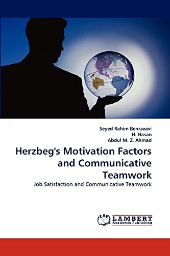 Herzbeg's Motivation Factors and Communicative Teamwork: Job Satisfaction and Communicative Teamwork - Seyed Rahim Benrazavi, H. Hasan, Abdul M. Z. Ahmad