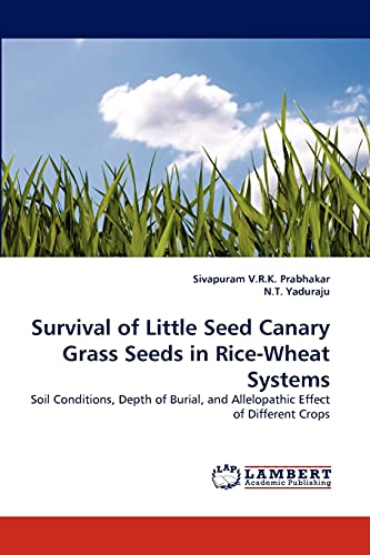 Imagen de archivo de Survival of Little Seed Canary Grass Seeds in Rice-Wheat Systems: Soil Conditions, Depth of Burial, and Allelopathic Effect of Different Crops a la venta por Lucky's Textbooks